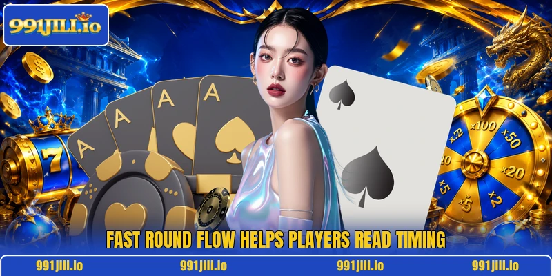 Fast round flow helps players read timing