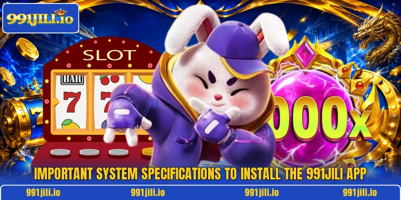 Important system specifications to install the 991JILI app