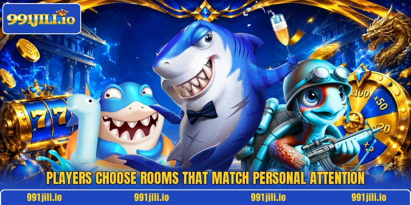 Players choose rooms that match personal attention