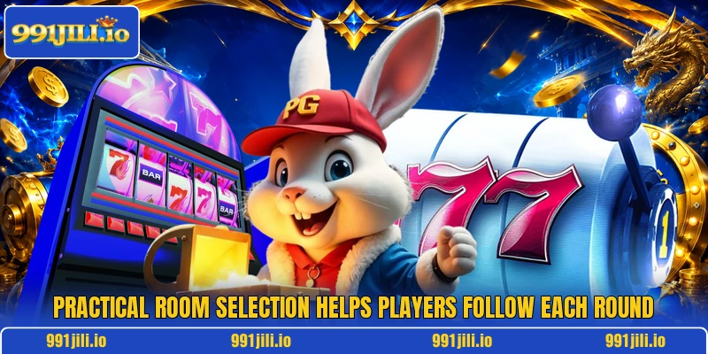 Practical room selection helps players follow each round Practical room selection helps players follow each round