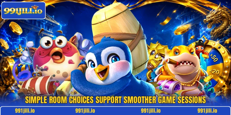 Simple room choices support smoother game sessions